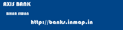 AXIS BANK  BIHAR SIWAN    banks information 